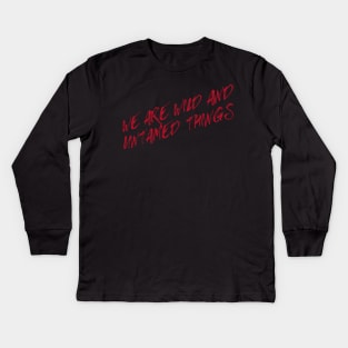 We are Wild and Untamed Things Kids Long Sleeve T-Shirt